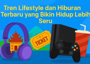 Tren Lifestyle dan Hiburan Terbaru yang Bikin Hidup Lebih Seru