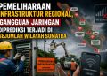 Tim Monitoring Regional Sebut Pemeliharaan Dilakukan Demi Stabilitas Jaringan